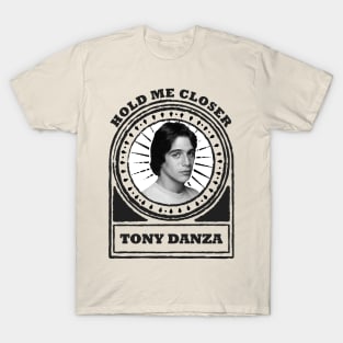 Hold Me Closer Tony Danza T-Shirt